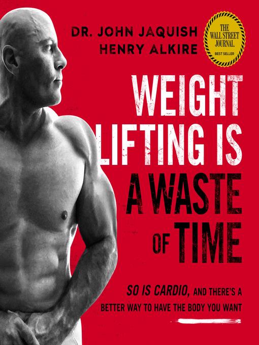 Title details for Weight Lifting Is a Waste of Time by Dr. John Jaquish - Available